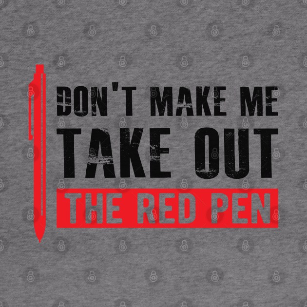 Teacher - Don't make me take out the red pen by KC Happy Shop